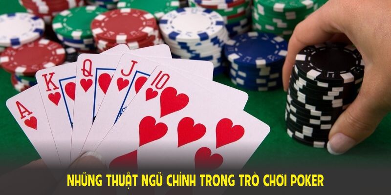Nắm những thuật ngữ chính trong trò chơi poker để làm chủ sân chơi này